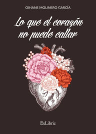 Title: Lo que el corazón no puede callar, Author: Oihane Molinero García