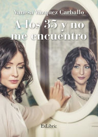 Title: A los 35 y no me encuentro, Author: Vanesa Vázquez Carballo