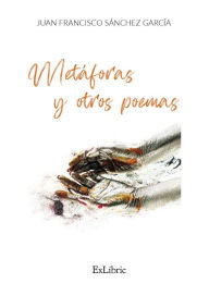 Title: Metáforas y otros poemas, Author: Juan Francisco Sánchez García