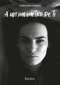 Title: A un milímetro de ti, Author: Christina Hortet