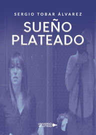 Title: Sueño Plateado, Author: Sergio Tobar Álvarez