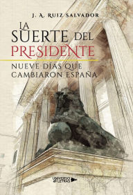 Title: La suerte del presidente, Author: J. A. Ruiz Salvador