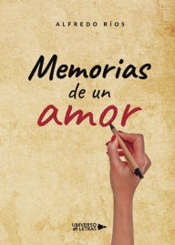 Title: Memorias de un amor, Author: Alfredo Ríos