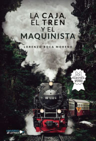 Title: La Caja, el Tren y el Maquinista, Author: Lorenzo Roca Moreno