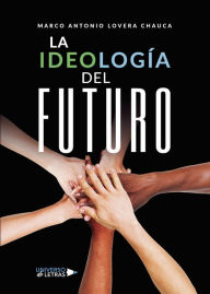 Title: La ideología del futuro, Author: Marco Antonio Lovera Chauca