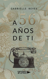 Title: A 56 años de ti, Author: Gabrielle Reyes