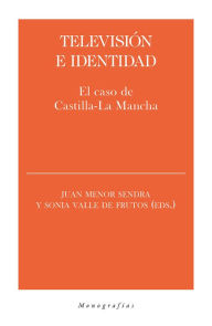 Title: Televisión e identidad: El caso de Castilla-La Mancha, Author: Juan Menor Sendra