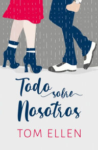 Title: Todo sobre nosotros, Author: Tom Ellen