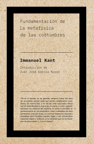Title: Fundamentación de la metafísica de las costumbres, Author: Immanuel Kant
