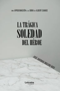 Title: La trágica soledad del héroe, Author: José Antonio Molero Bote