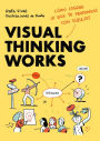 Visual Thinking Works: Cómo lograr lo que te propongas con dibujos