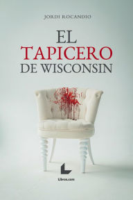 Title: El tapicero de Wisconsin, Author: Jordi Rocandio