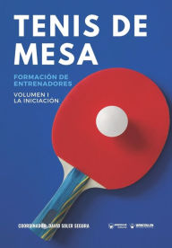 Title: Tenis de mesa. Formaciï¿½n de entrenadores: Volumen I. La Iniciaciï¿½n, Author: David Soler Segura