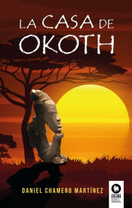 Title: La casa de Okoth, Author: Daniel Chamero Martínez