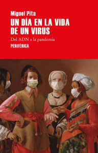 Title: Un dï¿½a en la vida de un virus: Del ADN a la pandemia, Author: Miguel Pita