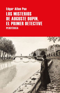 Title: Los misterios de Auguste Dupin, el primer detective, Author: Edgar Allan Poe