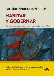 Title: Habitar y gobernar: Inspiraciones para una nueva concepción política, Author: Amador Fernández-Savater