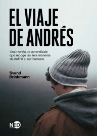 Title: El viaje de Andrés: Una novela de aprendizaje que recoge las seis maneras de definir al ser humano, Author: Svend Brinkmann