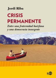 Title: Crisis permanente: Entre una fraternidad huérfana y una democracia insurgente, Author: Jordi Riba