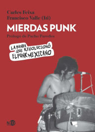 Title: Mierdas Punk: La banda que revolucionó el punk mexicano, Author: Carles Feixa