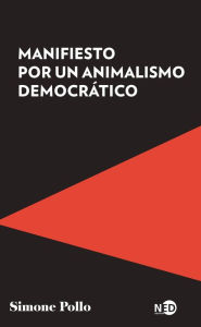 Title: Manifiesto por un animalismo democrático, Author: Simone Pollo