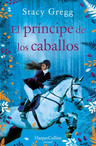 Title: El príncipe de los caballos (Prince of ponies - Spanish Edition), Author: Stacy Gregg