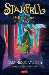 Title: Starfell. Dalia Musgo y el día perdido: (Starfell. Willow Moss and the Lost Day - Spanish Edition), Author: Dominique Valente