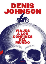 Title: Viajes a los confines del mundo, Author: Denis Johnson