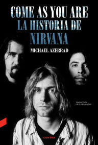 Title: Come as You Are: La historia de Nirvana, Author: Michael Azerrad