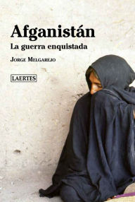 Title: Afganistán: La guerra enquistada, Author: Jorge Melgarejo