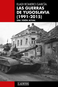 Title: Las guerras de Yugoslavia (1991-2015): Una visión actual, Author: Eladi Romero García