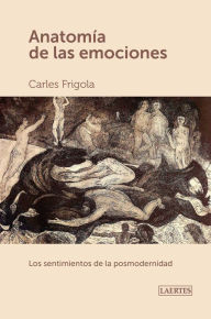 Title: Anatomía de las emociones: Los sentimientos de la postmodernidad, Author: Carles Frigola