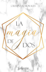 Title: La magia de dos, Author: Cristina B. Morales