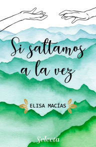 Title: Si saltamos a la vez, Author: Eli Macías