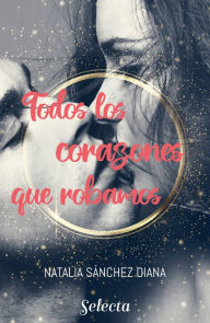 Title: Todos los corazones que robamos, Author: Natalia Sánchez Diana