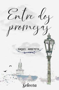 Title: Entre dos promesas, Author: Raquel Arbeteta