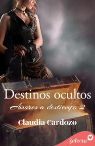 Title: Destinos ocultos (Amores a destiempo 2), Author: Claudia Cardozo
