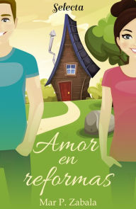 Title: Amor en reformas, Author: Mar P. Zabala