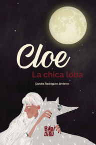 Title: Cloe, la chica loba, Author: Sandra Rodríguez Jiménez