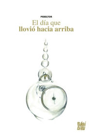 Title: El día que llovió hacia arriba, Author: Pebeltor