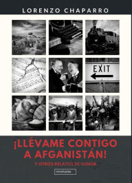 Title: ¡Llévame contigo a Afganistán!: Y otros relatos de humor, Author: Lorenzo Chaparro