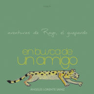 Title: En busca de un amigo: Aventuras de Rayo, el guepardo, Author: Ángeles Lorente Sáinz