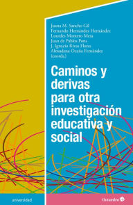 Title: Caminos y derivas para otra investigación educativa y social, Author: Juana M. Sancho Gil