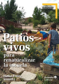 Title: Patios vivos para renaturalizar la escuela, Author: Heike Freire Rodríguez