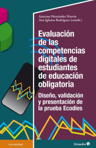 Title: Evaluación de las competencias digitales de estudiantes de educación obligatoria: Diseño, validación y presentación de la prueba Ecodies, Author: Azucena Hernández Martín