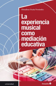 Title: La experiencia musical como mediación educativa, Author: Almudena Ocaña Fernández