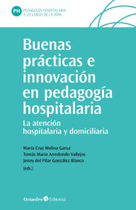 Title: Buenas prácticas e innovación en pedagogía hospitalaria: La atención educativa hospitalaria y domiciliaria, Author: María Cruz Molina Garuz