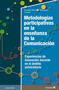 Title: Metodologías participativas en la enseñanza de la Comunicación: Experiencias de innovación docente en el ámbito universitario, Author: Lourdes Martínez Rodríguez