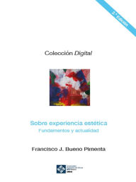 Title: Sobre experiencia estética 2ª edición: Fundamentos y actualidad, Author: Francisco Bueno Pimenta