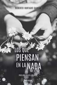 Title: Los que piensan en la nada, Author: Roberto Hurtado García